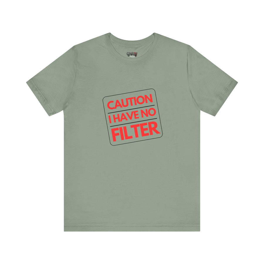CAUTION I HAVE NO FILTER