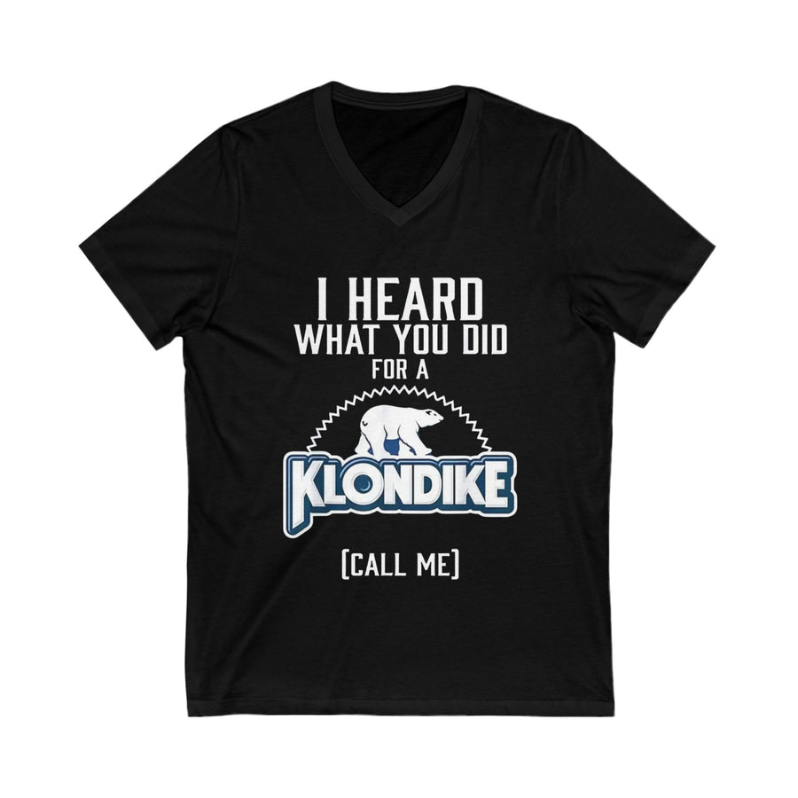 I HEARD WHAT YOU DID FOR A KLONDIKE CALL ME  V-Neck Tee