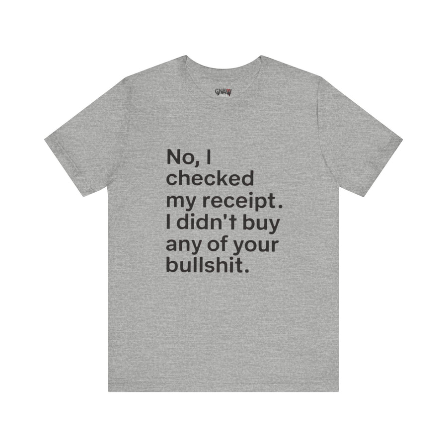 NO, I CHECKED MY RECEIPT. I DIDN'T BUY ANY OF YOUR BULLSHIT