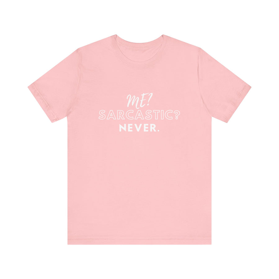 ME? SARCASTIC? NEVER.