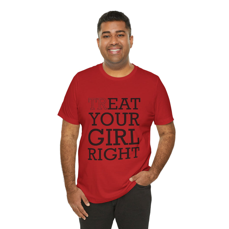 TREAT YOUR GIRL RIGHT