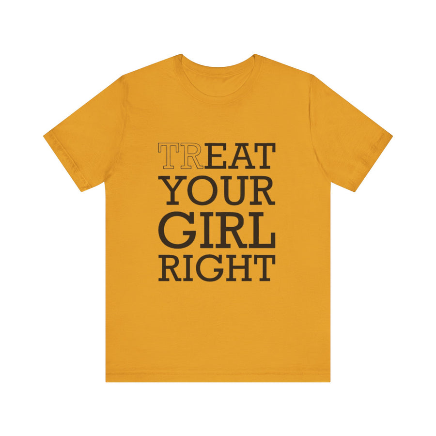 TREAT YOUR GIRL RIGHT