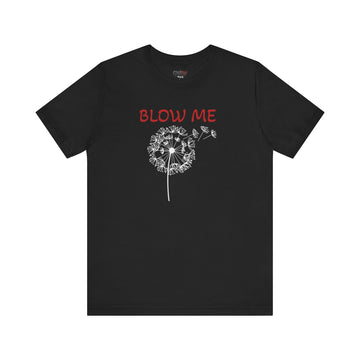 BLOW ME