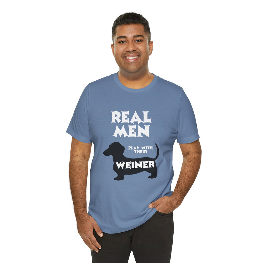 REAL MEN PLAY WITH THEIR WEINER