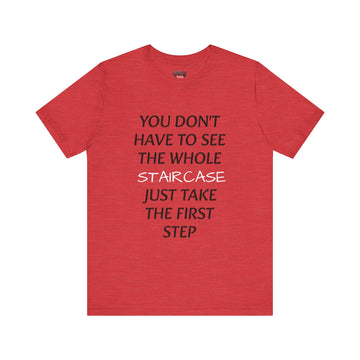 YOU DON'T HAVE TO SEE THE WHOLE STAIRCASE JUST TAKE THE FIRST STEPS