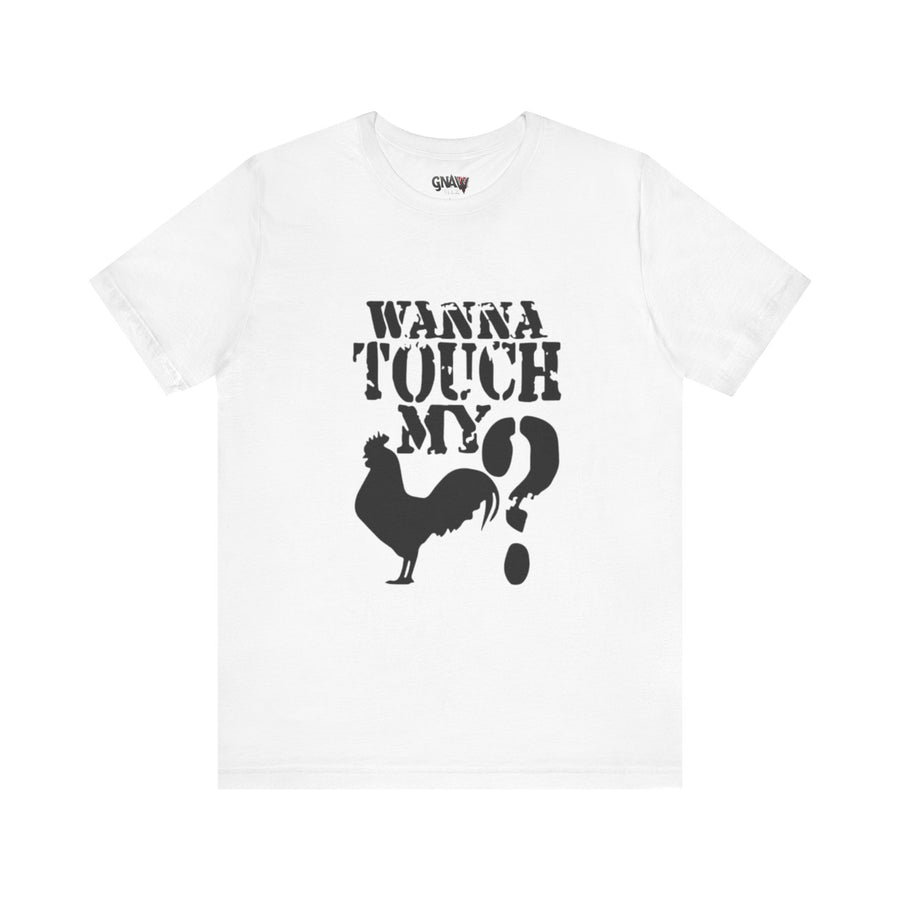 WANNA TOUCH MY COCK?