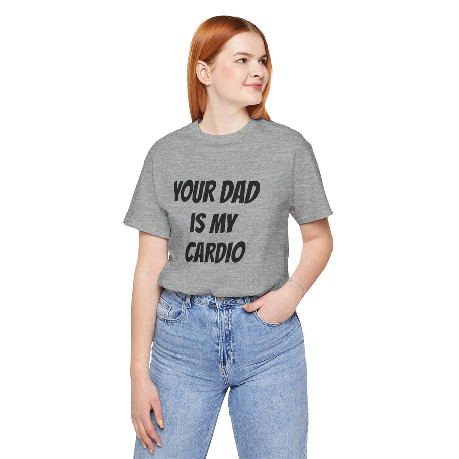 YOUR DAD IS MY CARDIO