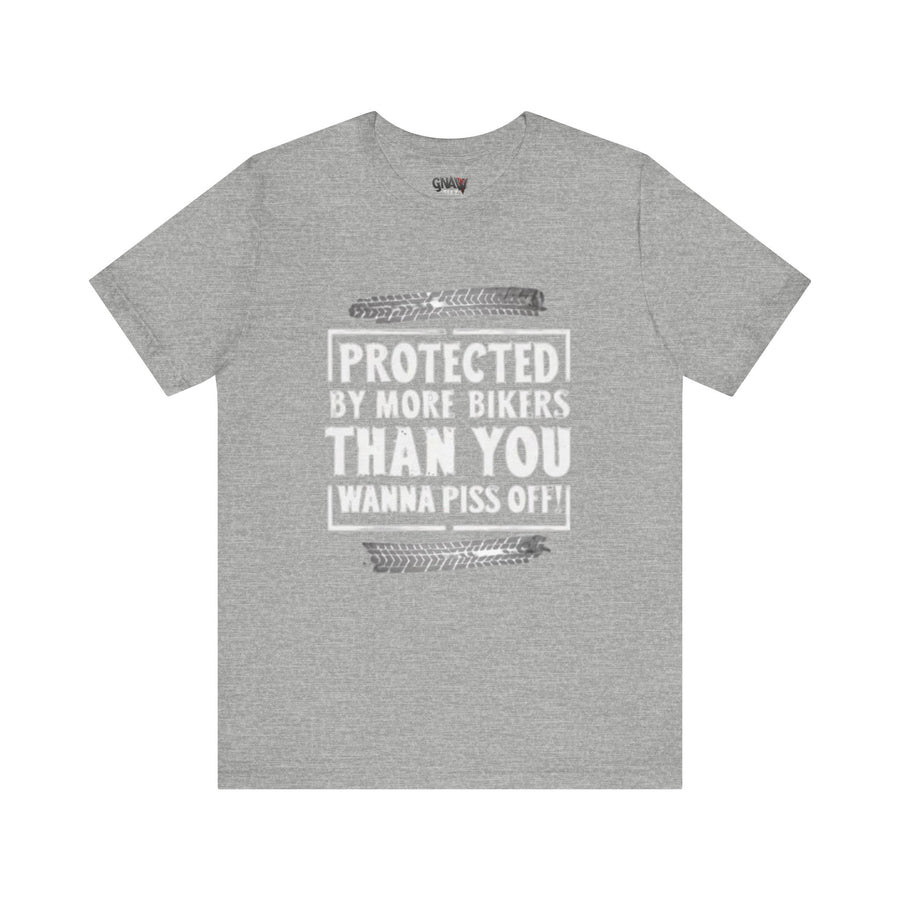PROTECTED BY MORE BIKERS THAN YOU WANNA PISS OFF