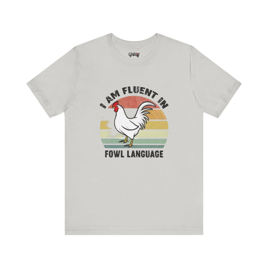 I AM FLUENT IN FOWL LANGUAGE