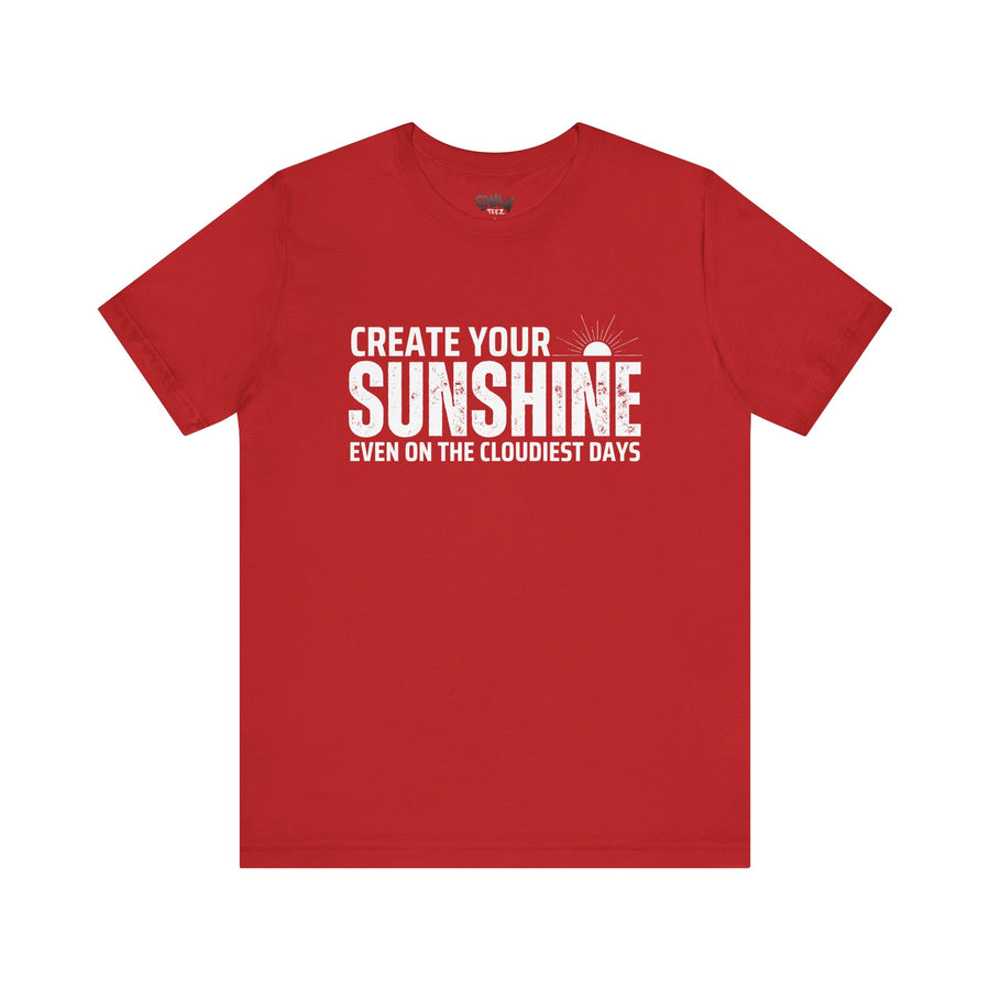 CREATE YOUR SUNSHINE EVEN ON THE CLOUDIEST DAYS