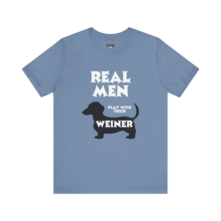 REAL MEN PLAY WITH THEIR WEINER