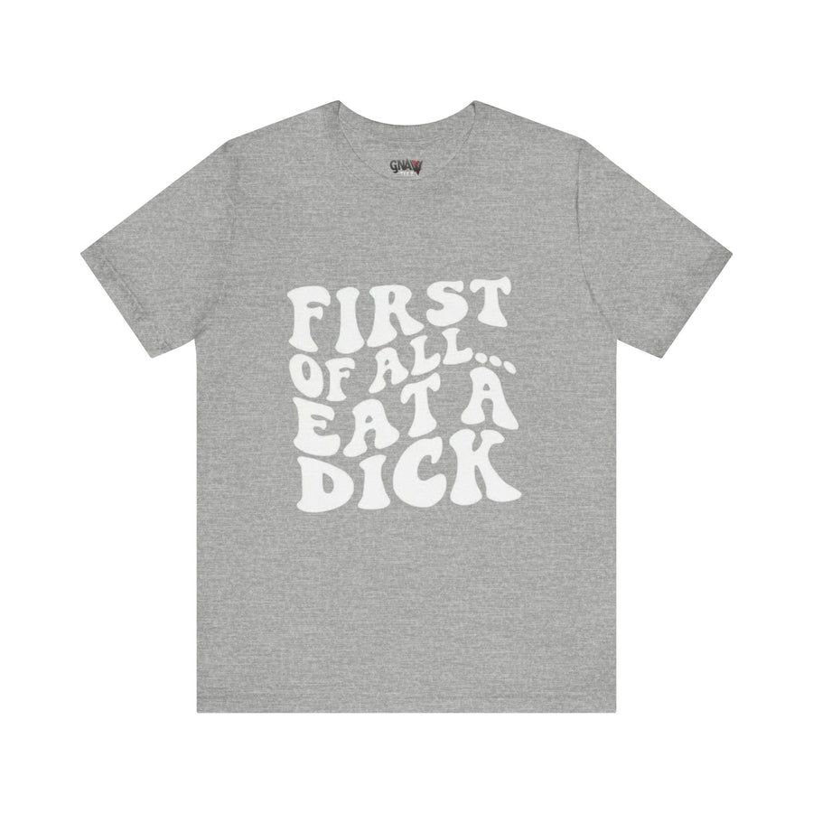 FIRST OF ALL... EAT A DICK