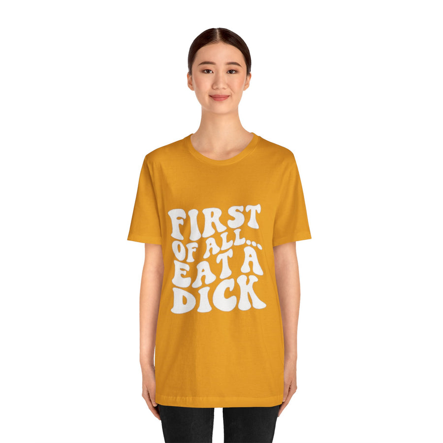 FIRST OF ALL... EAT A DICK