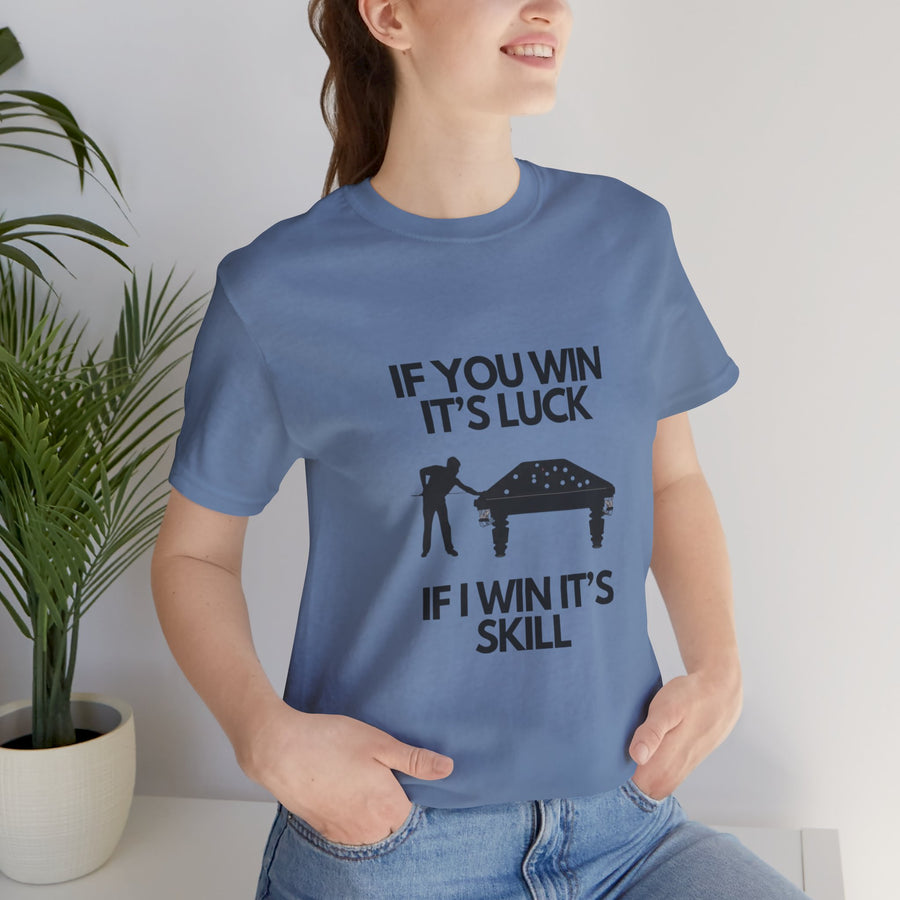 BILLIARDS: IF YOU WIN IT'S LUCK IF I WIN IT'S SKILL