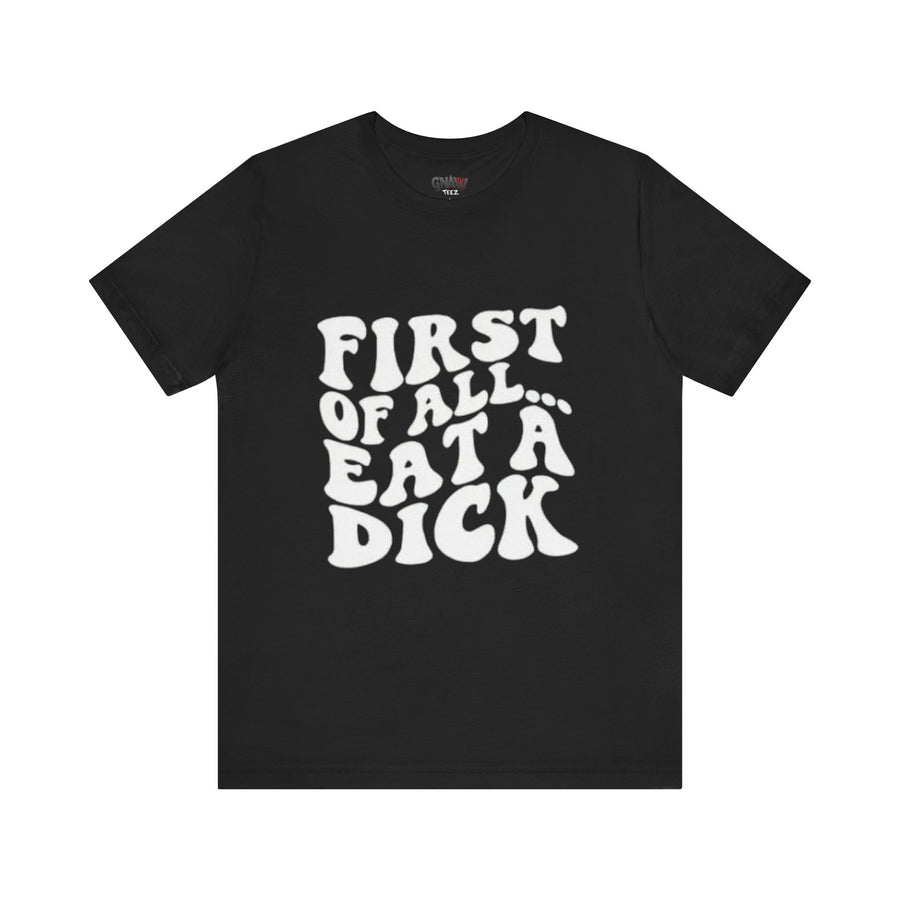 FIRST OF ALL... EAT A DICK