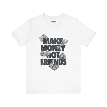 MAKE MONEY NOT FRIENDS