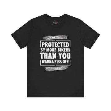 PROTECTED BY MORE BIKERS THAN YOU WANNA PISS OFF