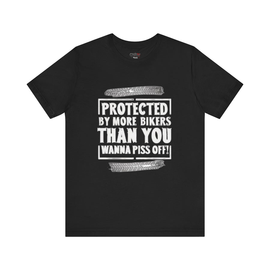 PROTECTED BY MORE BIKERS THAN YOU WANNA PISS OFF