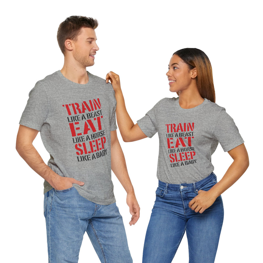 TRAIN LIKE A BEAST EAT LIKE A HORSE SLEEP LIKE A BABY