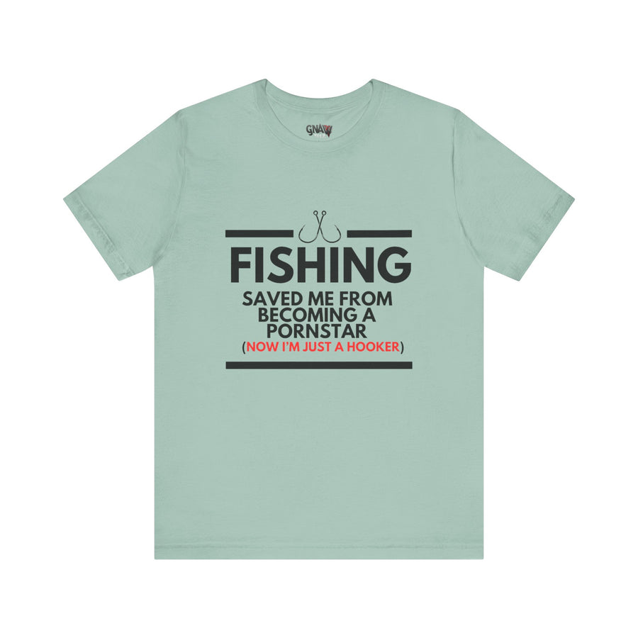 FISHING SAVED ME FROM BEING A PORNSTAR (NOW I'M JUST A HOOKER)