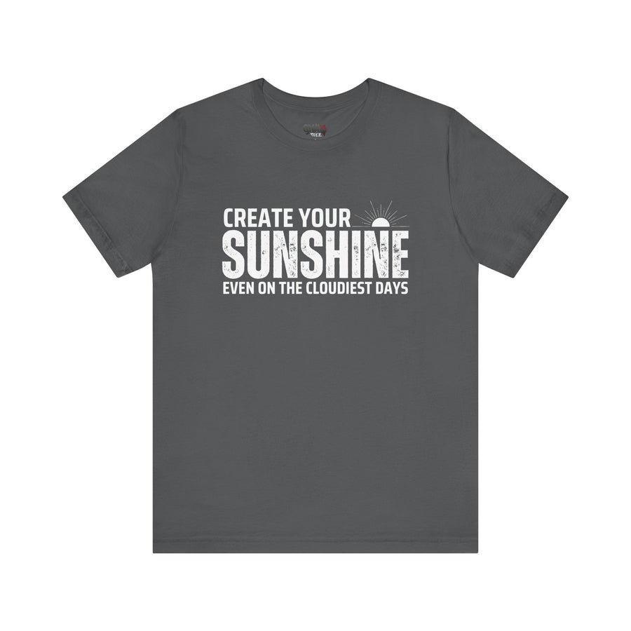 CREATE YOUR SUNSHINE EVEN ON THE CLOUDIEST DAYS