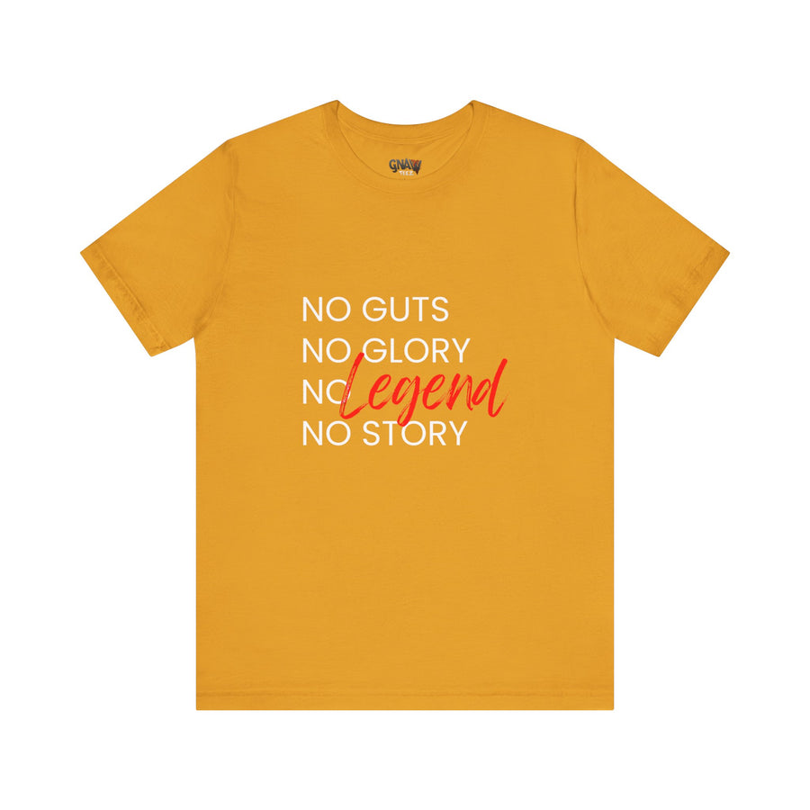 NO GUTS NO GLORY NO LEGEND NO STORY