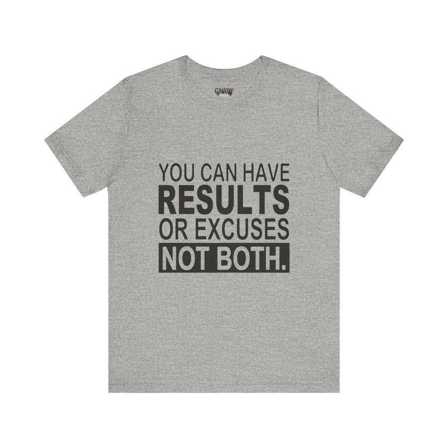 YOU CAN HAVE RESULTS OR EXCUSES NOT BOTH