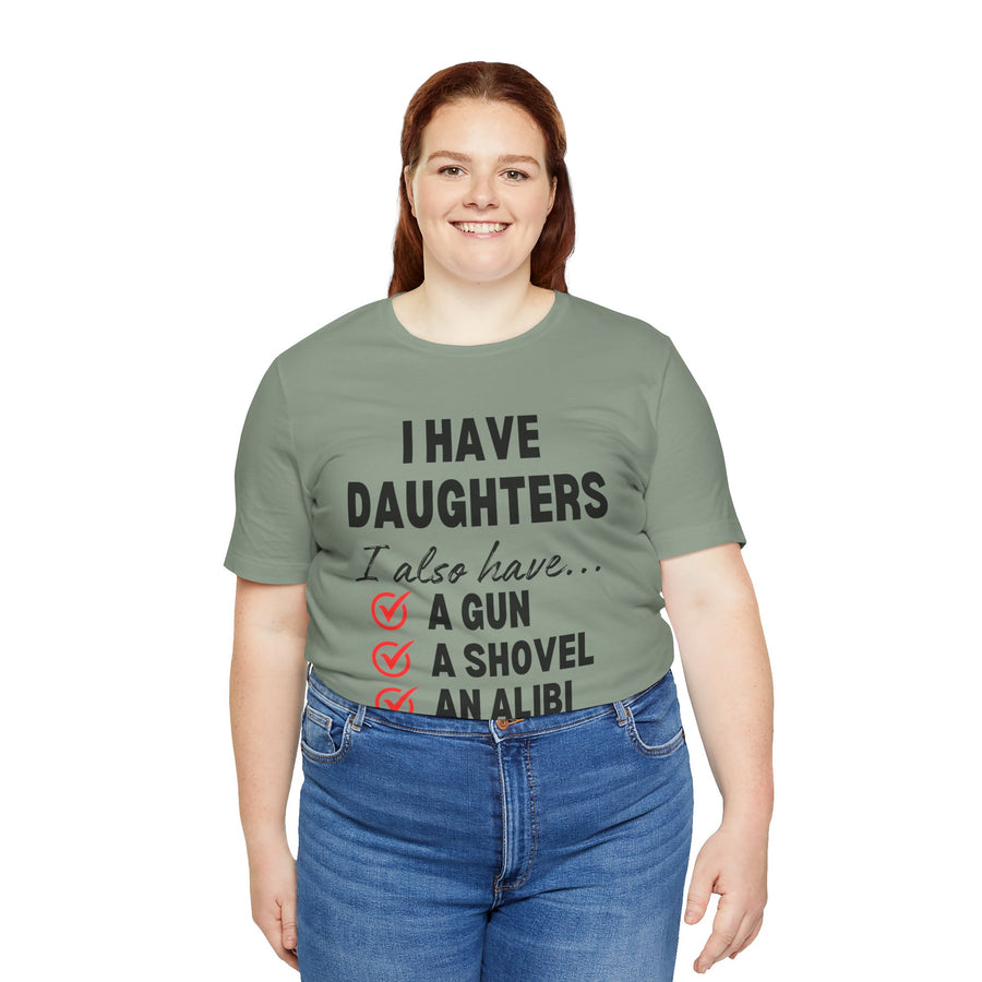 I HAVE DAUGHTERS  I ALSO HAVE A GUN A SHOVEL AND AN ALIBI