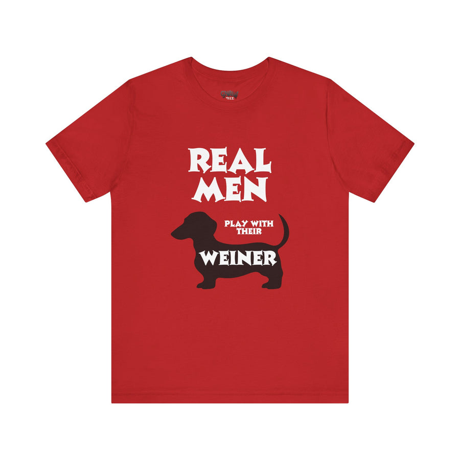 REAL MEN PLAY WITH THEIR WEINER