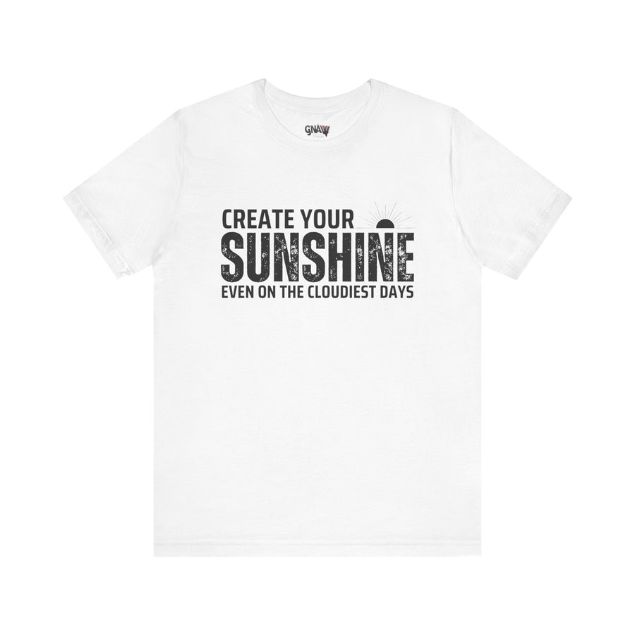 CREATE YOUR SUNSHINE EVEN ON THE CLOUDIEST DAYS