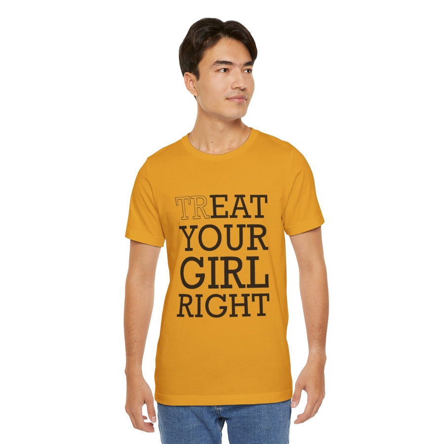 TREAT YOUR GIRL RIGHT