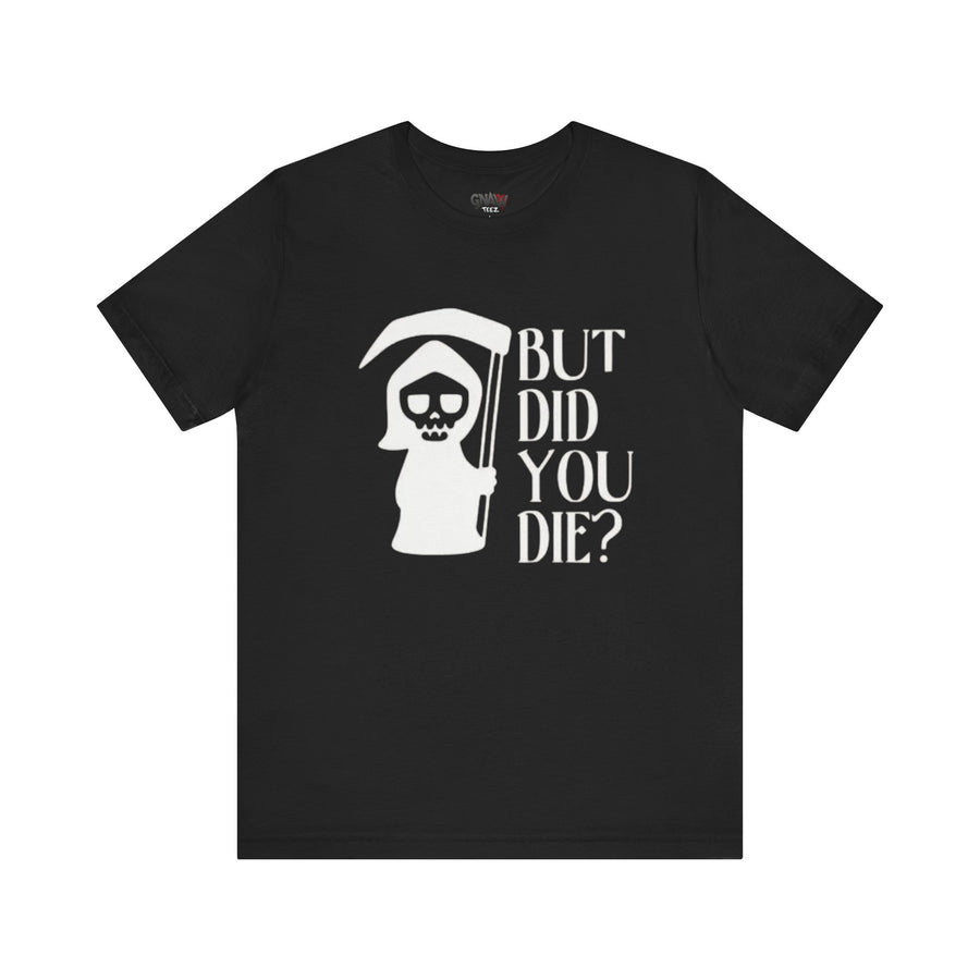 BUT DID YOU DIE GRIM REAPER