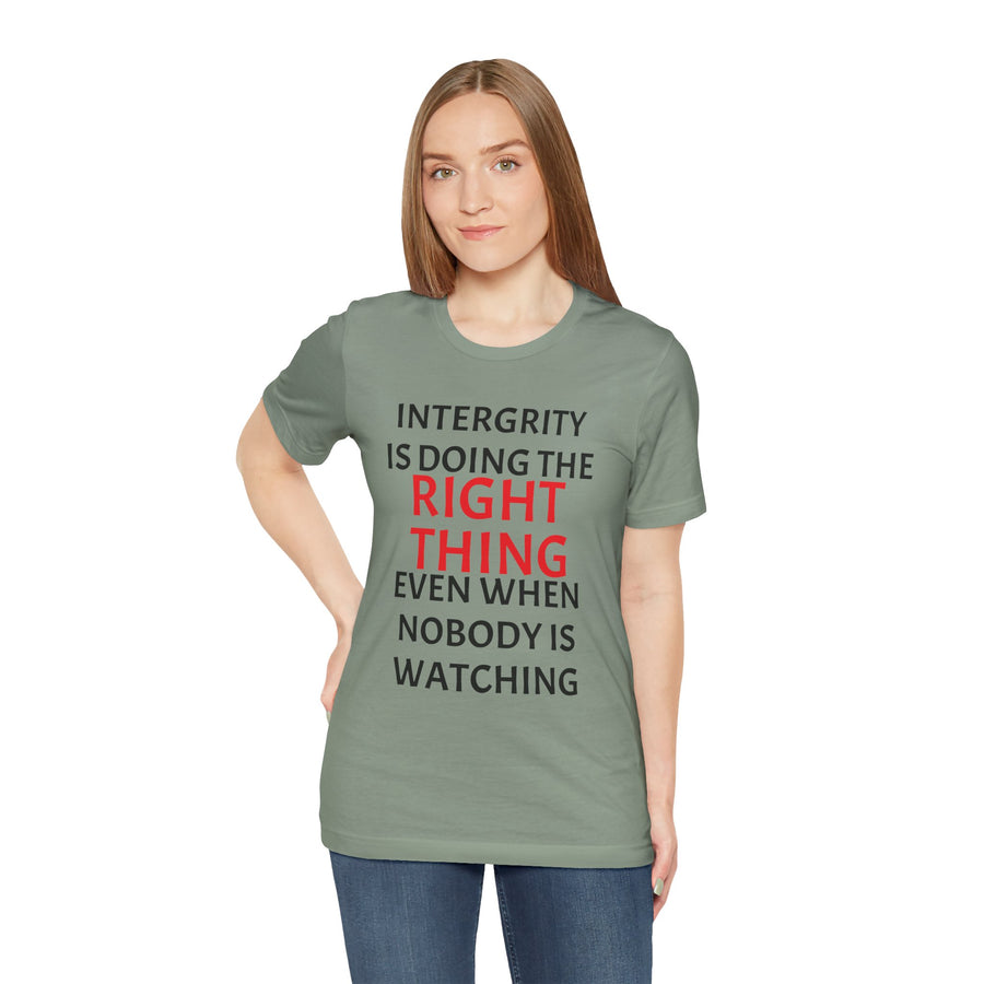 INTEGRITY IS DOING THE RIGHT THING WHEN NO ONE IS WATCHING